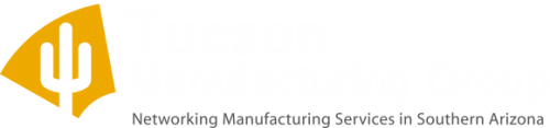Tucson Manufacturing Group - Educating and promoting manufacturing services in Tucson, Arizona